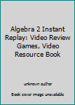 Unknown Binding Algebra 2 Instant Replay: Video Review Games, Video Resource Book