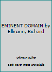 EMINENT DOMAIN by Ellmann, Richard