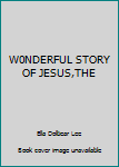 Hardcover W0NDERFUL STORY OF JESUS,THE Book