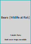 Hardcover Bears (Wildlife at Risk) Book