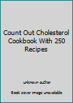 Unknown Binding Count Out Cholesterol Cookbook With 250 Recipes Book
