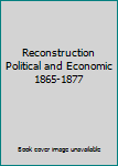 Reconstruction Political and Economic 1865-1877