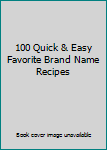 Paperback 100 Quick & Easy Favorite Brand Name Recipes Book
