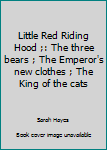 Paperback Little Red Riding Hood ;: The three bears ; The Emperor's new clothes ; The King of the cats Book