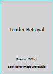 Tender Betrayal