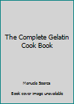 Mass Market Paperback The Complete Gelatin Cook Book