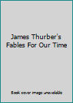 Hardcover James Thurber's Fables For Our Time Book