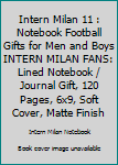 INTERN MILAN  11 : Notebook Football Gifts For Men And Boys INTERN MILAN  FANS: Lined Notebook / Journal Gift, 120 Pages, 6x9, Soft Cover, Matte Finish