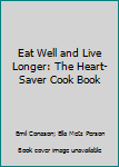 Hardcover Eat Well and Live Longer: The Heart-Saver Cook Book
