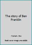 Unknown Binding The story of Ben Franklin Book