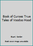 Hardcover Book of Curses True Tales of Voodoo Hood Book