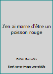 Paperback J'en ai marre d'être un poisson rouge Book