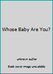Unknown Binding Whose Baby Are You? Book