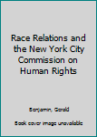 Hardcover Race Relations and the New York City Commission on Human Rights Book