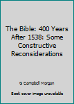 Hardcover The Bible: 400 Years After 1538: Some Constructive Reconsiderations Book