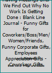 We Will Continue Having Meetings until We Find Out Why No Work Is Getting Done : Blank Line Journal - Funny Gifts for Coworkers/Boss/Men/Women/Friends, Funny Corporate Gifts, Employees Appreciation Gi