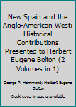 Unknown Binding New Spain and the Anglo-American West: Historical Contributions Presented to Herbert Eugene Bolton (2 Volumes in 1) Book