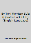 By Toni Morrison Sula (Oprah's Book Club) (English Language)