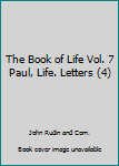Unknown Binding The Book of Life Vol. 7 Paul, Life. Letters (4) Book