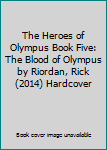 The Heroes of Olympus Book Five: The Blood of Olympus by Riordan, Rick (2014) Hardcover