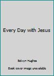 Unknown Binding Every Day with Jesus Book