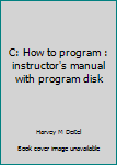 Unknown Binding C: How to program : instructor's manual with program disk Book