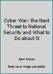 Paperback Cyber War: the Next Threat to National Security and What to Do about It Book