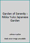 Unknown Binding Garden of Serenity : Nikka Yuko Japanese Garden Book
