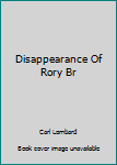 Hardcover Disappearance Of Rory Br Book