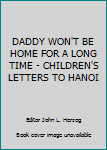 Unknown Binding DADDY WON'T BE HOME FOR A LONG TIME - CHILDREN'S LETTERS TO HANOI Book