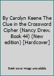 By Carolyn Keene The Clue in the Crossword Cipher (Nancy Drew, Book 44) (New edition) [Hardcover]