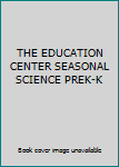 Paperback THE EDUCATION CENTER SEASONAL SCIENCE PREK-K Book