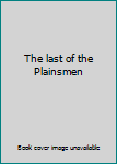 Hardcover The last of the Plainsmen Book