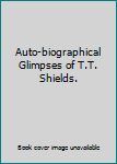 Paperback Auto-biographical Glimpses of T.T. Shields. Book