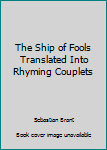 Paperback The Ship of Fools Translated Into Rhyming Couplets Book