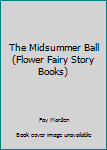 The Midsummer Ball (Flower Fairy Storybook)