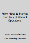 Hardcover From Metal to Market; the Story of Warrick Operations Book