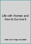 Hardcover Life with Women and How to Survive it Book