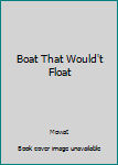 Unknown Binding Boat That Would't Float Book