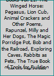 Best in Children's Books Vol. 21: The Winged Horse: Pegasus, Lion Cub, Animal Crackers and Other Poems, Rapunzel, Milly and Her Dogs, The Magic Porridge Pot, Bob and the Railroad, Exploring Caves, Rab