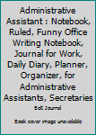 Administrative Assistant: Notebook, Ruled, Funny Office Writing Notebook, Journal For Work, Daily Diary, Planner, Organizer, for Administrative Assistants, Secretaries