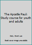 Unknown Binding The Apostle Paul: Study course for youth and adults Book