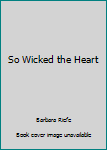 So Wicked the Heart - Book #2 of the Lorna & Paul Trilogy