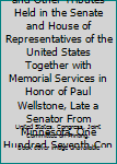 Memorial Addresses and Other Tributes Held in the Senate and House of Representatives of the United States Together with Memorial Services in Honor of Paul Wellstone, Late a Senator From Minnesota, On