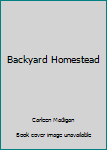 The Backyard Homestead