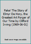 Fake! The Story of Elmyr De Hory, the Greatest Art Forger of Our Time by Clifford Irving (1969-06-01)