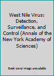 Hardcover West Nile Virus: Detection, Surveillance, and Control (Annals of the New York Academy of Sciences) Book