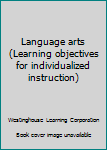 Unknown Binding Language arts (Learning objectives for individualized instruction) Book