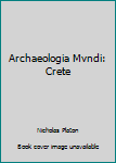 Unknown Binding Archaeologia Mvndi: Crete Book