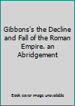 Hardcover Gibbons's the Decline and Fall of the Roman Empire. an Abridgement Book